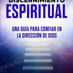 Descubriendo el Significado Espiritual del Discernimiento: Una Guía Completa